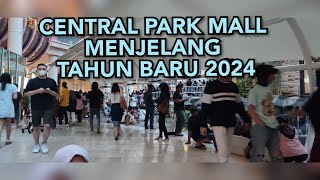 JALAN JALAN DI CENTRAL PARK MALL MENJELANG TAHUN BARU 2024
