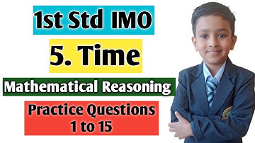 Class 1st IMO | Chapter 5 : Time | Mathematical Reasoning | Questions : 1 to 15 @Rushistudyworld