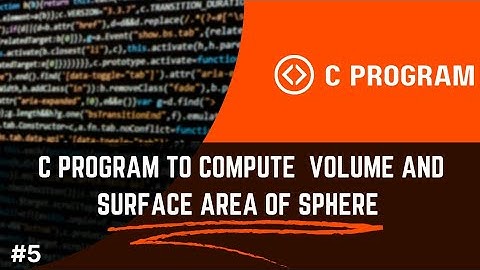C PROGRAM TO COMPUTE VOLUME AND SURFACE AREA OF SPHERE