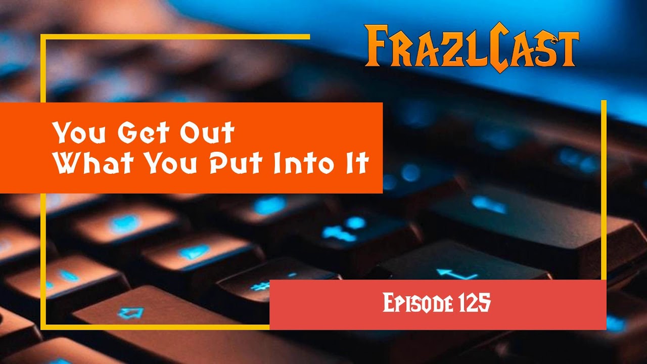 FC 125: You Get Out What You Put Into It
