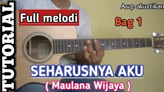 TUTORIAL Full melodi SEHARUSNYA AKU -- MAULANA WIJAYA Bag 1