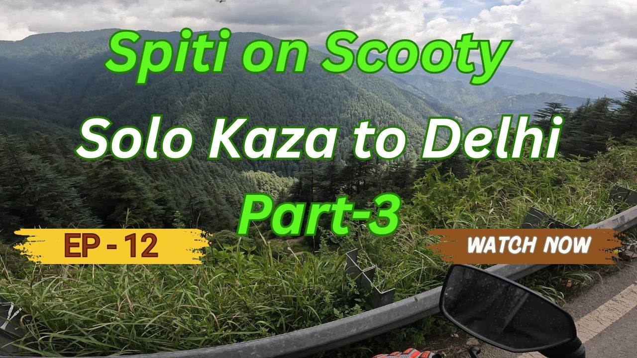 Ep-12 | Part 3 | Solo Kaza to Delhi | Spiti on Scooty | #spiti #spitivalley #theloneriderofficial