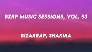 Bzrp Music Sessions, Vol. 53 - Bizarrap, Shakira (Lyrics Version) 💕