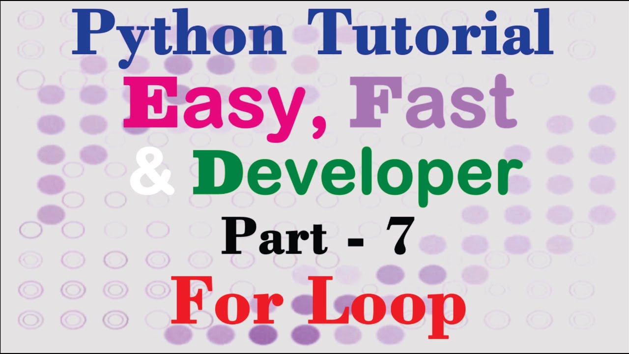 Python Tutorial Easy, Fast Developer Part-7 | For Loop - YouTube