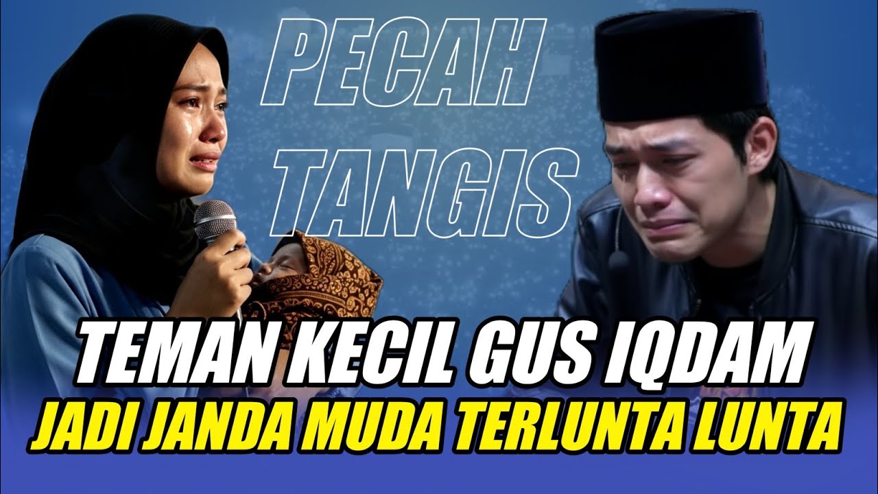 GUS IQDAM TERBARU - PECAH TANGIS TEMAN KECIL GUS IQDAM JADI JANDA MUDA TERLUNTA LUNTA