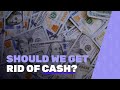 Should we get rid of cash