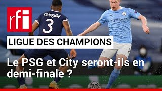 Ligue des champions : le PSG et City seront-ils en demi-finale ? • RFI