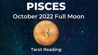 Pisces: What Seemed Impossible Is Now POSSIBLE! 🌕 Oct 2022 FULL MOON Tarot Reading