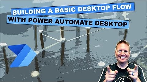 Building a Basic Desktop Flow with Power Automate Desktop