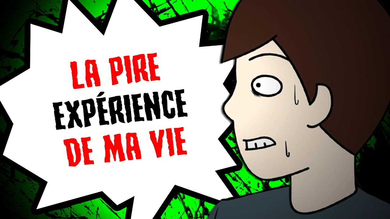La PIRE expérience de ma vie...