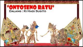 Wayang kulit, ONTOSENO RATU. dalang Ki Hadi Sugito