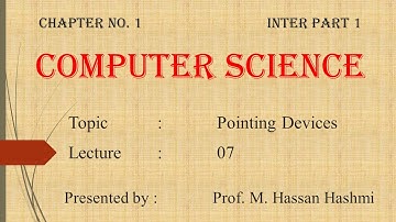 CH 1 (Lecture 7) - ICS Part 1 -- Pointing Devices (Mouse etc...) -- by M. Hassan Hashmi