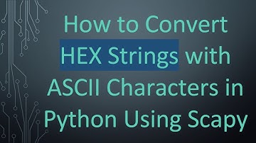 How to Convert HEX Strings with ASCII Characters in Python Using Scapy