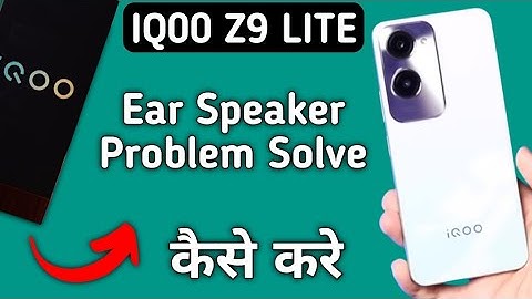 ear speaker not working IQOO Z9 lite, IQOO Z9 lite ka ear speaker kaise theek Karen