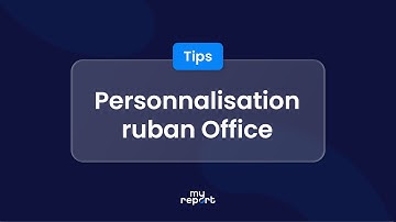 Comment personnaliser le ruban Office ?