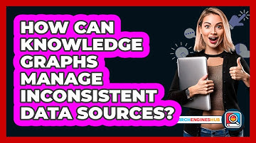 How Can Knowledge Graphs Manage Inconsistent Data Sources? - SearchEnginesHub.com