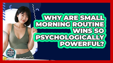 Why Are Small Morning Routine Wins So Psychologically Powerful? - Habit Hacks Hub