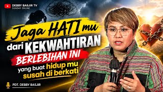Jangan Kuatir‼️Jaga Hati dari Kekhawatiran Berlebihan | Khotbah Kristen Pdt. Debby Basjir