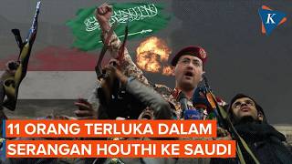Houthi Serang Arab Saudi! 11 Orang Jadi Korban Termasuk WN Yaman