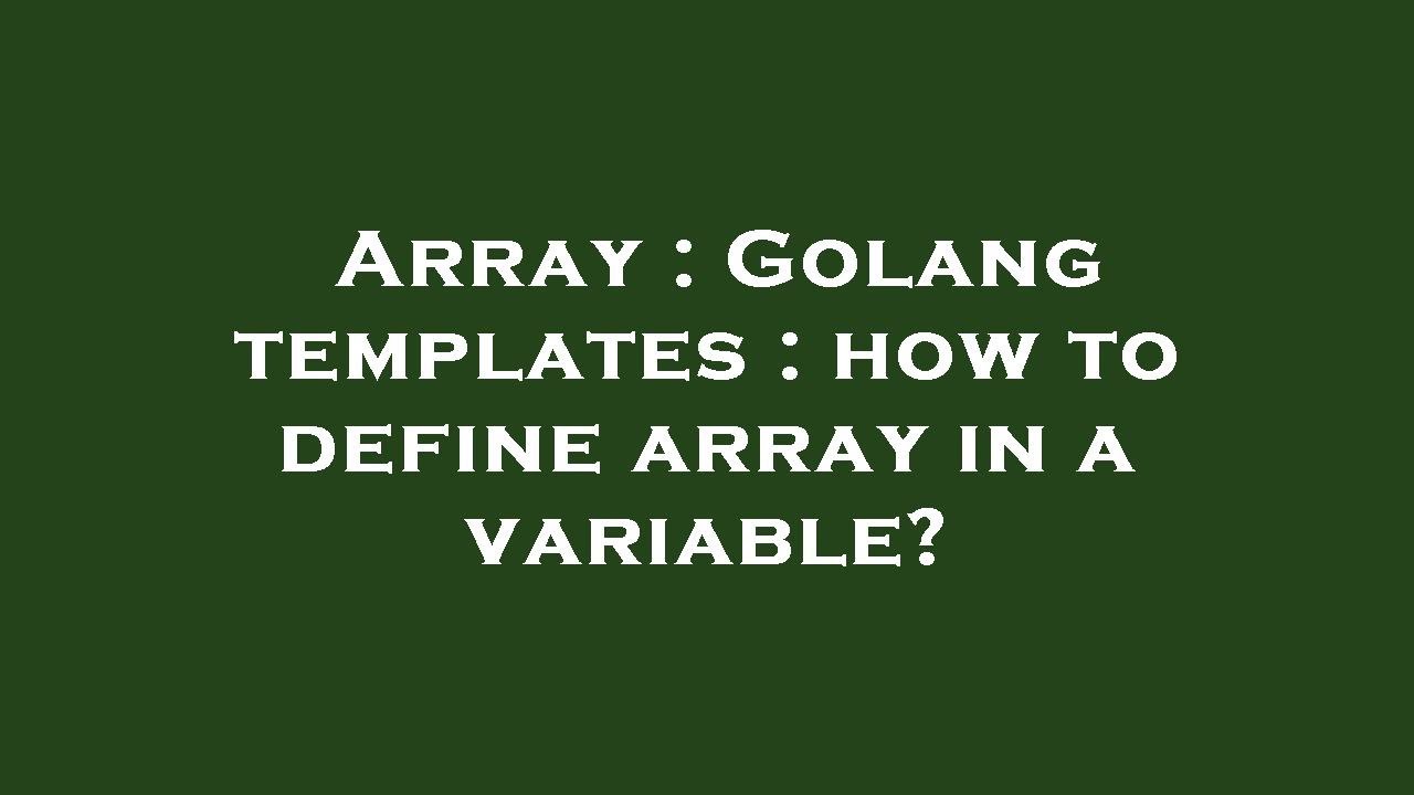 Array Golang Templates How To Define Array In A Variable YouTube