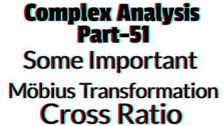 Complex Analysis || Möbius Transformation || Cross Ratio || Part-51