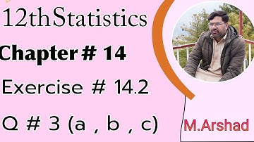 12th Statistics || Chapter # 14 ||Exercise #14.2 Question # 3 ( a , b , c ) || Urdu / Hindi 