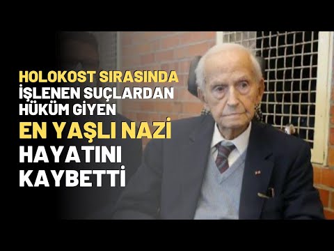 Holokost Sırasında İşlenen Suçlardan Hüküm Giyen En Yaşlı Nazi Hayatını Kaybetti