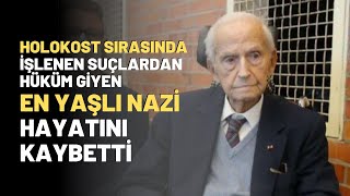 Holokost Sırasında İşlenen Suçlardan Hüküm Giyen En Yaşlı Nazi Hayatını Kaybetti Resimi