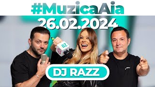 #MuzicaAia cu DJ RAZZ | 26 FEBRUARIE 2024
