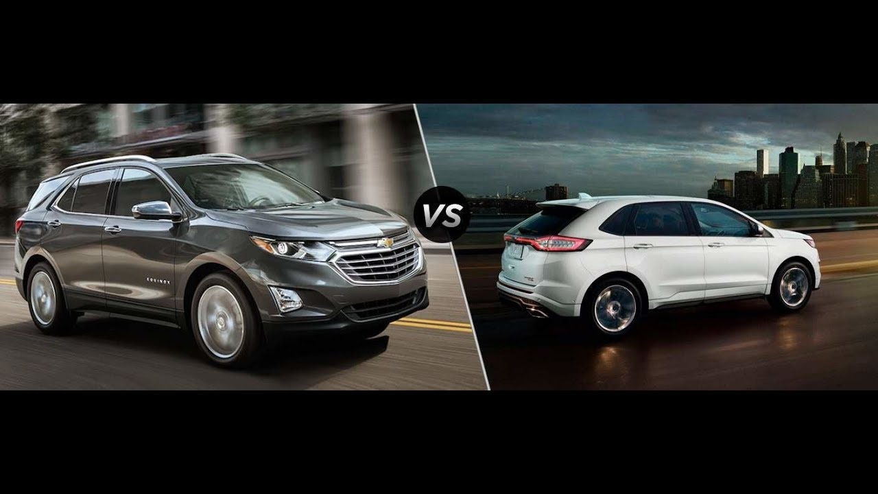 2017 Ford Edge Vs 2018 Chevy Equinox You 2017 Ford Edge Vs 2018 Chevy Equinox