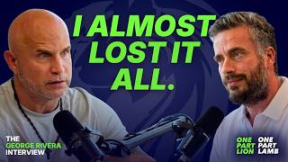 He Built A 9-figure Business & Almost Lost His Family | George Rivera