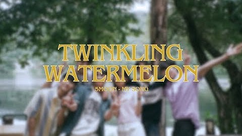 Thumbnail of Twinkling Watermelon ft. My song 5moon