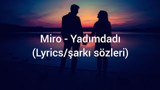 Miro - Yadımdadı (Lyrics/şarkı sözleri)