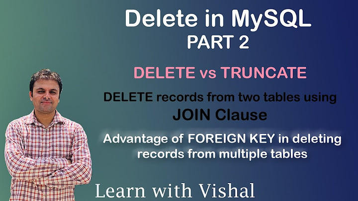 Delete in MySQL Part 2 | TRUNCATE | DELETE with JOIN Clause | DELETE with FOREIGN KEY