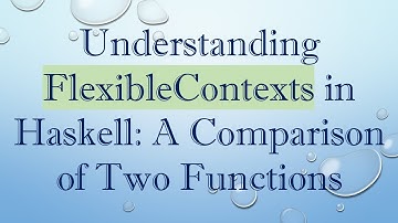 Understanding FlexibleContexts in Haskell: A Comparison of Two Functions