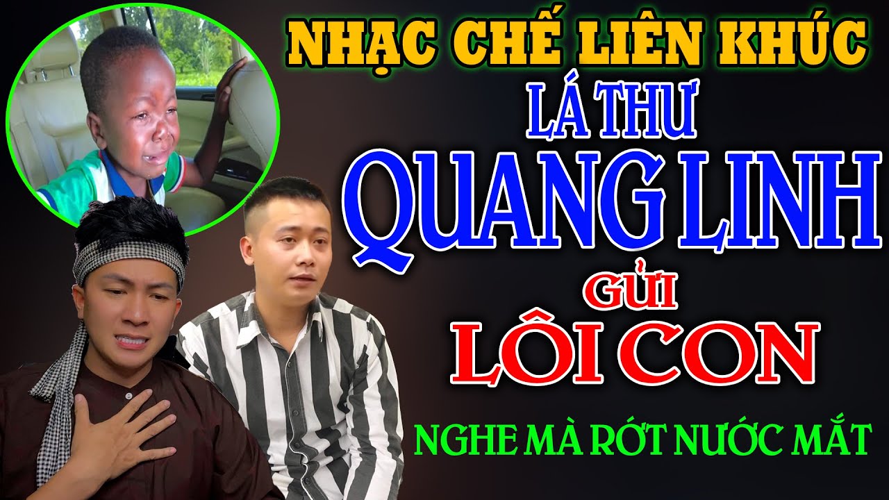 LK NHẠC CHẾ - BÀI HÁT CẢM ĐỘNG VỀ LÁ THƯ QUANG LINH GỬI CHO LÔI CON - AI NGHE CŨNG KHÓC - LEE HT