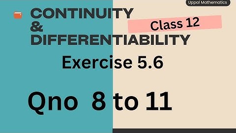 Class 12 Chapter 5 | Continuity And Differentiability  Exercise 5.6 | Qno 8 to 11