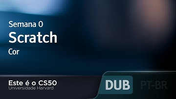 Semana 0 - Scratch - Cor [DUBLADO] - CS50 2021, Universidade Harvard