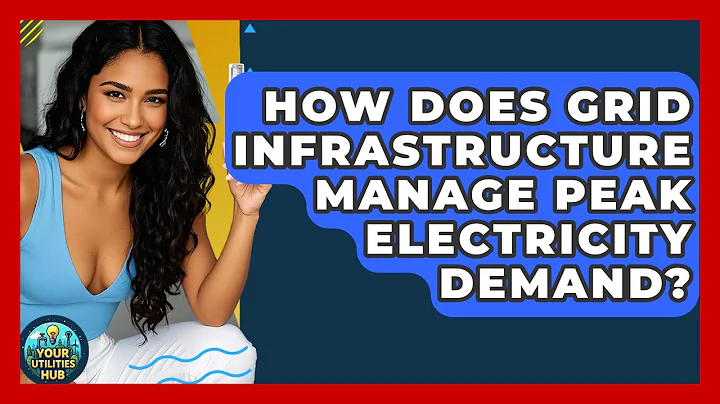 How Does Grid Infrastructure Manage Peak Electricity Demand? - Your Utilities Hub
