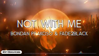 Bondan Prakoso, Fade2Black - Not With Me (Lirik)