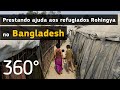 Bangladesh: A prestar ajuda no maior campo de refugiados do mundo (vídeo em 360º)