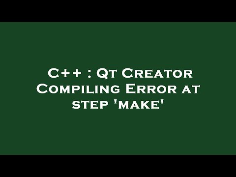 C++ : Qt Creator Compiling Error at step 'make'