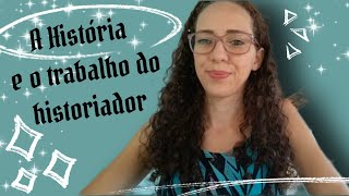 A HISTÓRIA e o trabalho do HISTORIADOR - Mudanças e Permanências / Fontes Históricas