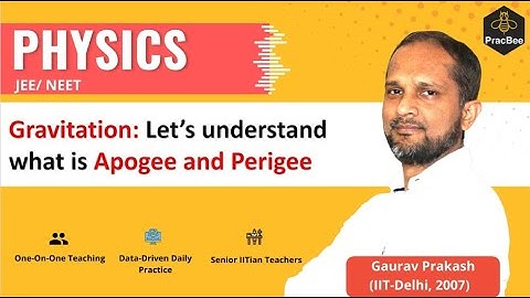 Gravitation: What is Apogee and Perigee by Gaurav Prakash (IIT Delhi),JEE & NEET Physics