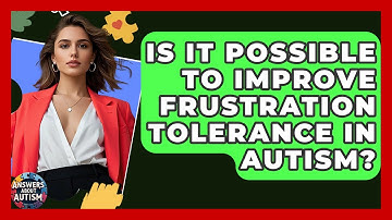 Is It Possible To Improve Frustration Tolerance In Autism? - Answers About Autism