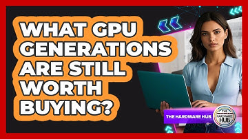 What GPU Generations Are Still Worth Buying? - The Hardware Hub