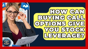 How Can Buying Call Options Give You Stock Leverage? - Stock and Options Playbook