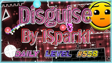 Disguise (By ISparkI) [All Coins] Daily Level #558 | Geometry Dash 2.11