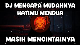 DJ MENGAPA MUDAHNYA HATIMU MENDUA REMIX VIRAL TIKTOK 2023 - DJ MASIH MENCINTAINYA