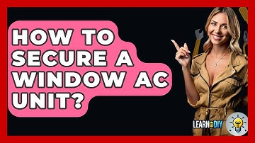 How To Secure A Window AC Unit? - LearnToDIY360.com